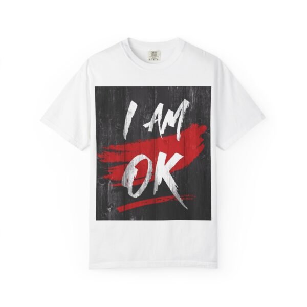 Unisex Garment-Dyed T-shirt - I AM OK Statement Tee, Casual Wear, Gift for Friends, Relaxed Fit, Everyday Essentials