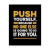 Motivational Satin Poster - Push Yourself Inspirational Wall Art, Home Decor, Office Decor, Fitness Motivation, Gift for Encouragement