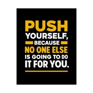 Motivational Satin Poster - Push Yourself Inspirational Wall Art, Home Decor, Office Decor, Fitness Motivation, Gift for Encouragement